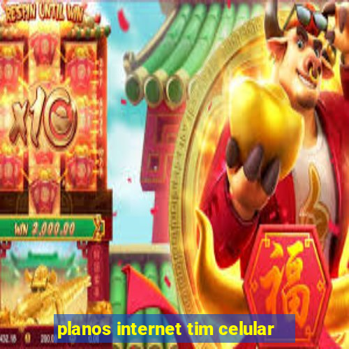 planos internet tim celular